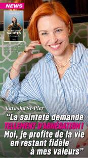 Closer 1060 Natasha St-Pier “ La sainteté demande TELLEMENT D’ABNÉGATION ! Moi, je profite de la vie en restant fidèle à mes valeurs ”