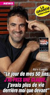 Closer 1063 Alex Goude “Le jour de mes 50 ans, J'AI PRIS UNE CLAQUE, j'avais plus de vie derrière moi que devant”
