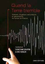 Hors-Séries 321 QUAND LA TERRE TREMBLE : SÉISMES, ÉRUPTIONS VOLCANIQUES ET GLISSEMENTS DE TERRAIN EN FRANCE
