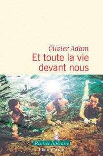 Psychologies Magazine 473 Et toute la vie devant nous d'Olivier Adam