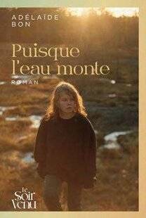 Psychologies Magazine 474 Puisque l'eau monte d'Adélaïde Bon