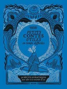 Psychologies Magazine 478 Petits Contes utiles en temps difficiles, cinquante-deux récits et pratiques pour aller à la rencontre de soi