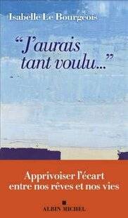 Psychologies Magazine 481 “J'aurais tant voulu… ” apprivoiser l'écart entre nos rêves et nos vies