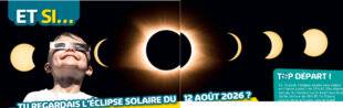 Science & Vie Découvertes 332 ... TU REGARDAIS L'ÉCLIPSE SOLAIRE DU 12 AOÛT 2026 ?