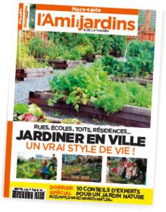 L'Ami des Jardins 1105 UN HORS-SÉRIE À NE PAS MANQUER