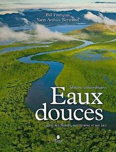 Le Chasseur Français 1547 Eaux douces de Yann Arthus-Bertrand et Bill François