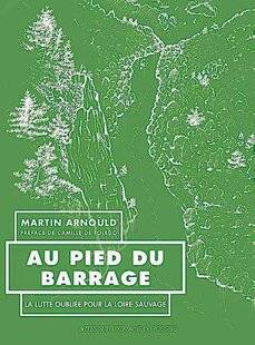 Le Chasseur Français 1548 Au pied du barrage : la lutte oubliée pour la Loire sauvage de Martin Arnould