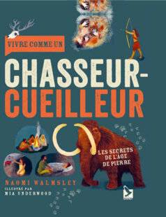 Le Chasseur Français 1553 Vivre comme un chasseur-cueilleur, de Naomi Walmsley