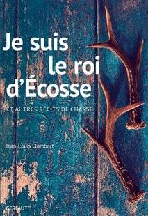 La Revue Nationale de La Chasse 864 Je suis le roi d'Écosse
