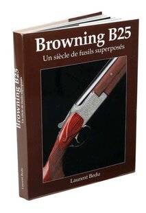 La Revue Nationale de La Chasse 934 Browning B25, un siècle de fusils superposés