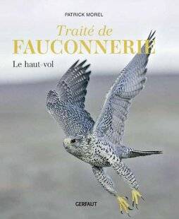 La Revue Nationale de La Chasse 941 TRAITÉ DE FAUCONNERIE, TOME 1 : LE HAUT-VOL