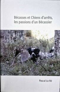 La Revue Nationale de La Chasse 946 BÉCASSES ET CHIENS D’ARRÊT, LES PASSIONS D’UN BÉCASSIER