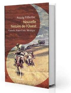 Guerres & Histoire 78 Nouvelle histoire de l'Ouest : Canada, États-Unis, Mexique, Soazig Villerbu