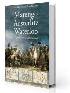 Guerres & Histoire 78 Marengo, Austerlitz, Waterloo. Trois batailles légendaires, Pierre-André Morand