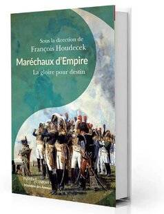 Guerres & Histoire 78 Maréchaux d'Empire. La gloire pour destin, François Houdecek (dir. )