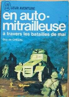 Guerres & Histoire 79 EN AUTOMITRAILLEUSE À TRAVERS LES BATAILLES DE MAI, Guy de Chézal, 1941.