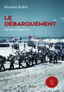 Guerres & Histoire 79 Le Débarquement, vérités et légendes
