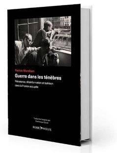 Guerres & Histoire 81 Guerre dans les ténèbres. Résistance, désinformation et trahison dans la France occupée, Patrick Marnham, Rosie & Wolfe, 464 p., 25 €