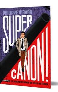 Guerres & Histoire 81 Supercanon ! Le marchand d'armes qui visait les étoiles Scénario et dessin de Philippe Girard
