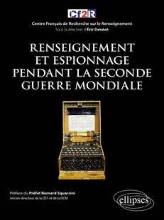 Guerres & Histoire 82 RENSEIGNEMENT ET ESPIONNAGE PENDANT LA SECONDE GUERRE MONDIALE, ÉRIC DENÉCÉ (DIR. )