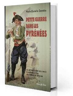 Guerres & Histoire 82 Petite guerre dans les Pyrénées. Le 18 fructidor de l'an II (4 septembre 1794) au cirque de Lescun, Marie-Danielle Demélas