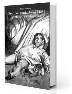 Guerres & Histoire 82 Rue Transnonain, 14 avril 1834. Un massacre à la française, Maïté Bouyssy
