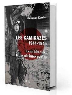 Guerres & Histoire 82 Les Kamikazés (1944-1945). Leur histoire, leurs ultimes écrits, Christian Kessler, Perrin, 384 p., 24 €