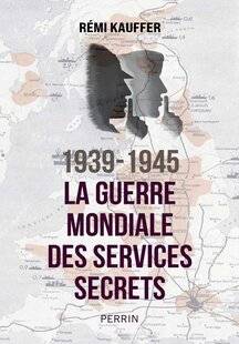 Guerres & Histoire 82 1939-1945. LA GUERRE MONDIALE DES SERVICES SECRETS, RÉMI KAUFFER
