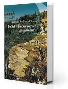 Guerres & Histoire 83 Le Saint-Empire romain germanique, Barbara Stollberg-Rilinger, Passés Composés, 192 p., 17 € ****