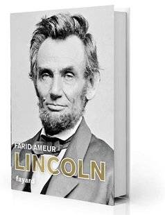 Guerres & Histoire 84 Lincoln, Farid Ameur, Fayard, 456 p., 24 €