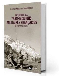 Guerres & Histoire 84 Une histoire des transmissions militaires françaises, de 1867 à nos jours, Yves-Tristan Boissan et François Romon, Nouveau Monde Éditions, 592 p., 25,90 €