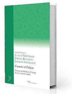Guerres & Histoire 84 L'Armée et l'Islam. Enjeux et débats en France du XIXe au XXIe siècle, sous la direction de Julie d'Andurain, Jérôme Bocquet et Jacques Frémeaux, Cerf, 264 p., 25 €