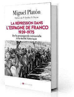 Guerres & Histoire 85 La Répression dans l'Espagne de Franco, 1939-1975. De la propagande mémorielle à la réalité historique, Miguel Platón