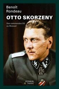 Guerres & Histoire 86 OTTO SKORZENY. DES COMMANDOS SS AU MOSSAD, Benoît Rondeau