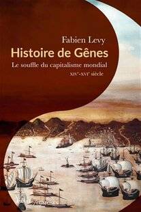 Guerres & Histoire 86 HISTOIRE DE GÊNES. LE SOUFFLE DU CAPITALISME MONDIAL (XIVe-XVIe SIÈCLE), Fabien Levy