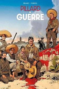 Guerres & Histoire 86 PILLARD DE GUERRE, Scénario de Philippe Pelaez, dessin de Francis Porcel