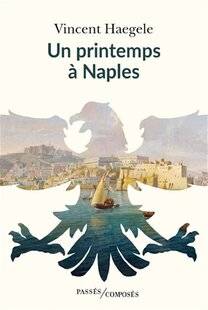 Guerres & Histoire 87 UN PRINTEMPS À NAPLES, Vincent Haegele