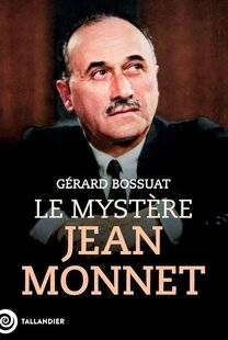 Guerres & Histoire 87 LE MYSTÈRE JEAN MONNET, Gérard Bossuat