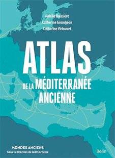 Guerres & Histoire 87 ATLAS DE LA MÉDITERRANÉE ANCIENNE, Aurélie Boissière, Catherine Grandjean et Catherine Virlouvet