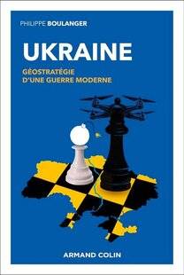 Guerres & Histoire 87 UKRAINE. GÉOSTRATÉGIE D'UNE GUERRE MODERNE, Philippe Boulanger,