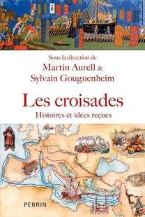 Guerres & Histoire 87 LES CROISADES. HISTOIRES ET IDÉES REÇUES, sous la direction de Martin Aurell et Sylvain Gouguenheim