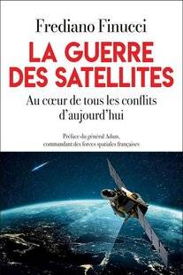 Guerres & Histoire 87 LA GUERRE DES SATELLITES. AU CŒUR DE TOUS LES CONFLITS D'AUJOURD'HUI, Frediano Finucci