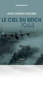 Guerres & Histoire 88 LE CIEL DU REICH, 1944, Jean-Charles Foucrier