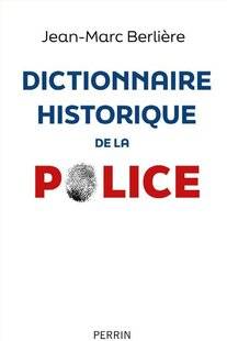 Guerres & Histoire 88 DICTIONNAIRE HISTORIQUE DE LA POLICE, Jean-Marc Berlière
