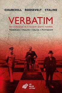 Guerres & Histoire 89 VERBATIM DES CONFÉRENCES DE LA SECONDE GUERRE MONDIALE, TÉHÉRAN, MALTE, YALTA, POTSDAM, traduction de l'anglais et du russe par Bernard Kreise