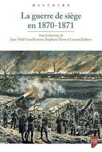 Guerres & Histoire 89 LA GUERRE DE SIÈGE EN 1870-1871, Stéphane Tison, Jean-Noël Grandhomme et Laurent Jalabert (dir.)