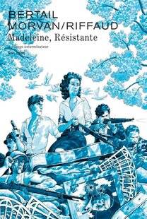 Guerres & Histoire 89 MADELEINE, RÉSISTANTE, T. 4, « L'ANGE EXTERMINATEUR »,  Scénario de Jean-David Morvan, dessin de Dominique Bertail