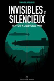 Guerres & Histoire 90 INVISIBLES ET SILENCIEUX. UNE HISTOIRE DE LA GUERRE SOUS-MARINE