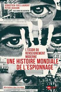 Guerres & Histoire 90 L'ESSOR DU RENSEIGNEMENT MODERNE. UNE HISTOIRE MONDIALE DE L'ESPIONNAGE,