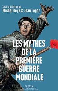Guerres & Histoire 90 LES MYTHES DE LA PREMIÈRE GUERRE MONDIALE,